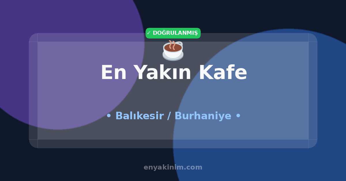 Burhaniye Kafe ☕| Burhaniye En Yakın Kafe | EnYakinim.com