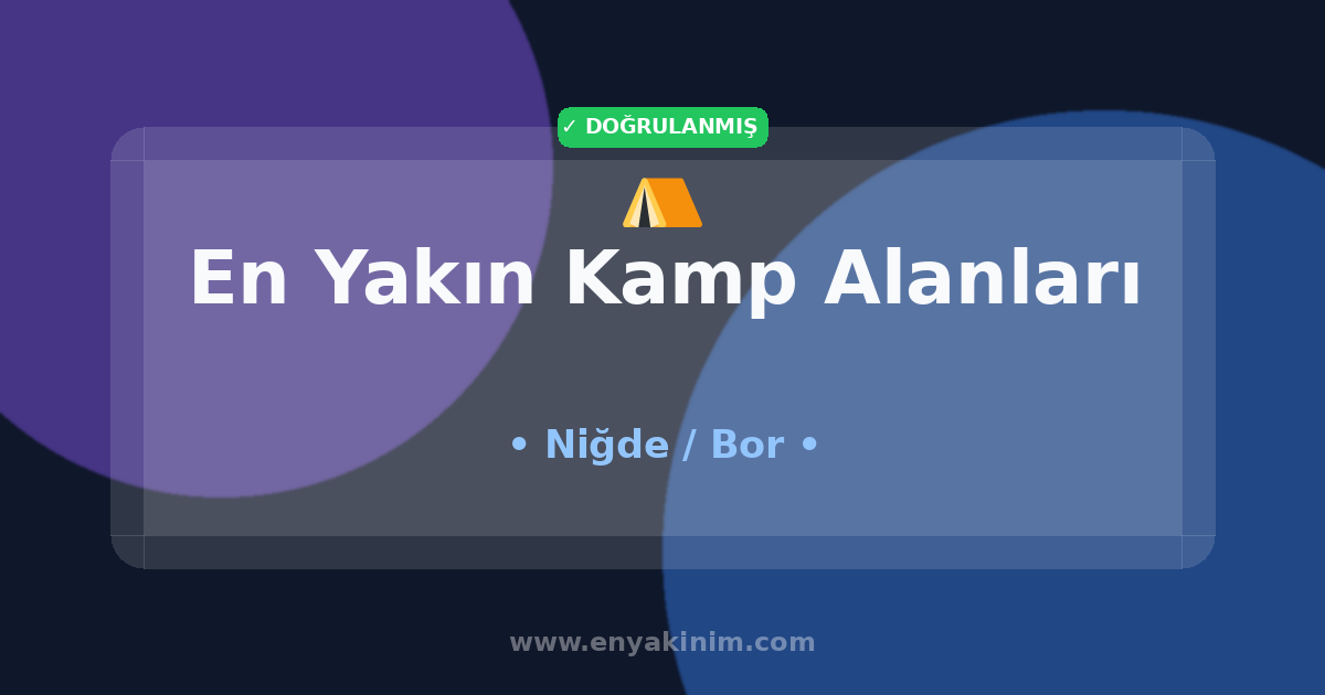 Bor Kamp Alanları ⛺| Bor En Yakın Kamp Alanları | EnYakinim.com