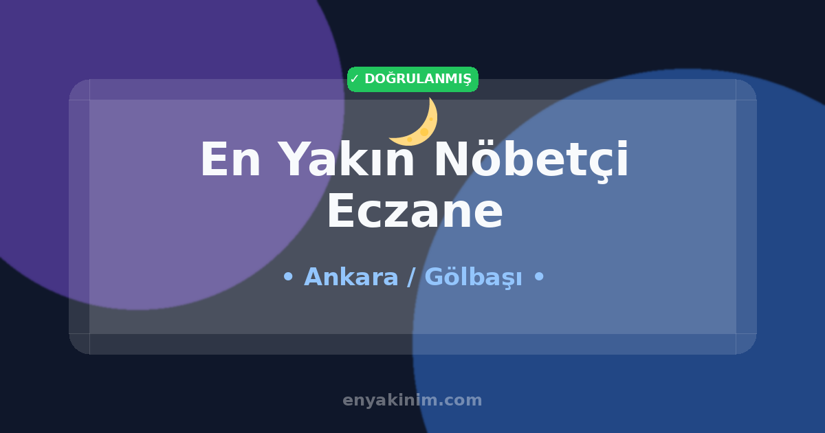 Gölbaşı Nöbetçi Eczane 🌙| Gölbaşı En Yakın Nöbetçi Eczane | EnYakinim.com