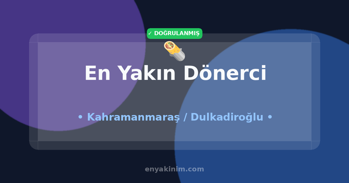 Dulkadiroğlu Dönerci 🌯| Dulkadiroğlu En Yakın Dönerci | EnYakinim.com