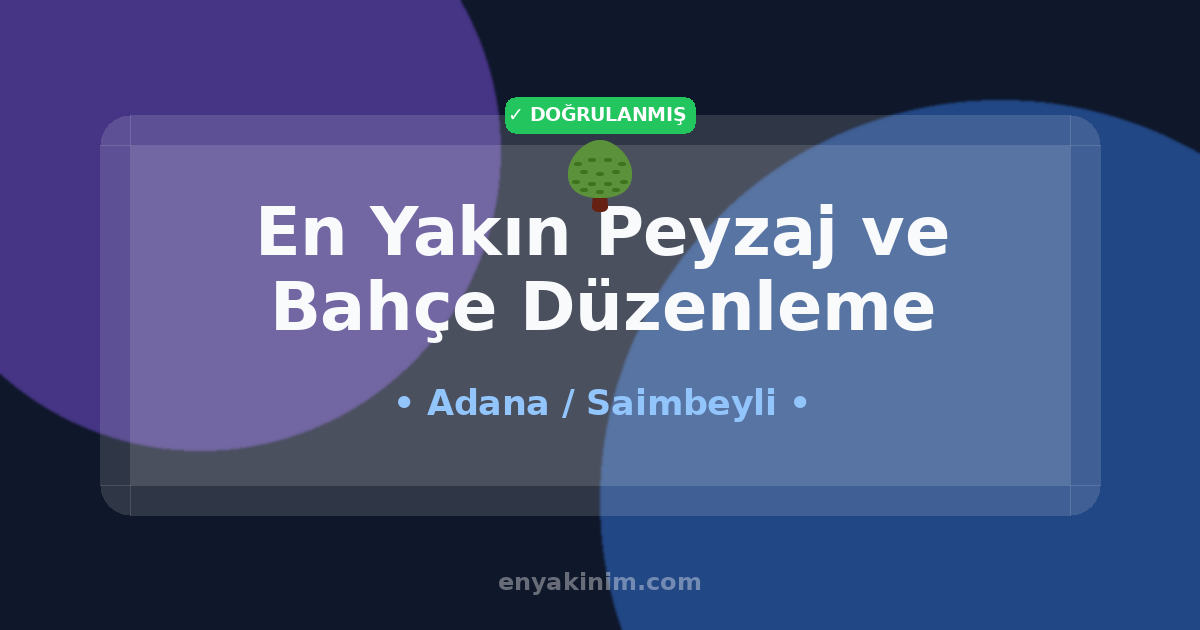 Saimbeyli Peyzaj ve Bahçe Düzenleme 🌳| Saimbeyli En Yakın Peyzaj ve Bahçe Düzenleme | EnYakinim.com