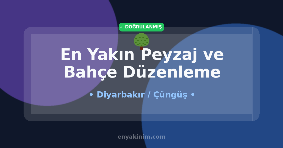 Çüngüş Peyzaj ve Bahçe Düzenleme 🌳| Çüngüş En Yakın Peyzaj ve Bahçe Düzenleme | EnYakinim.com