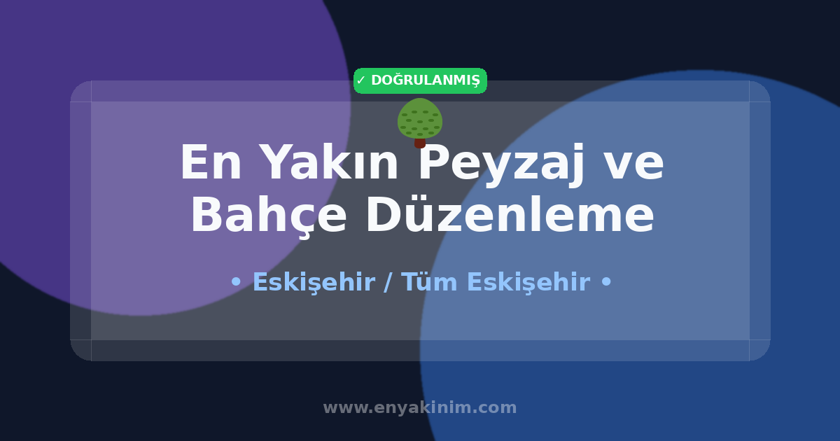Eskişehir Peyzaj ve Bahçe Düzenleme 🌳| Eskişehir En Yakın Peyzaj ve Bahçe Düzenleme | EnYakinim.com