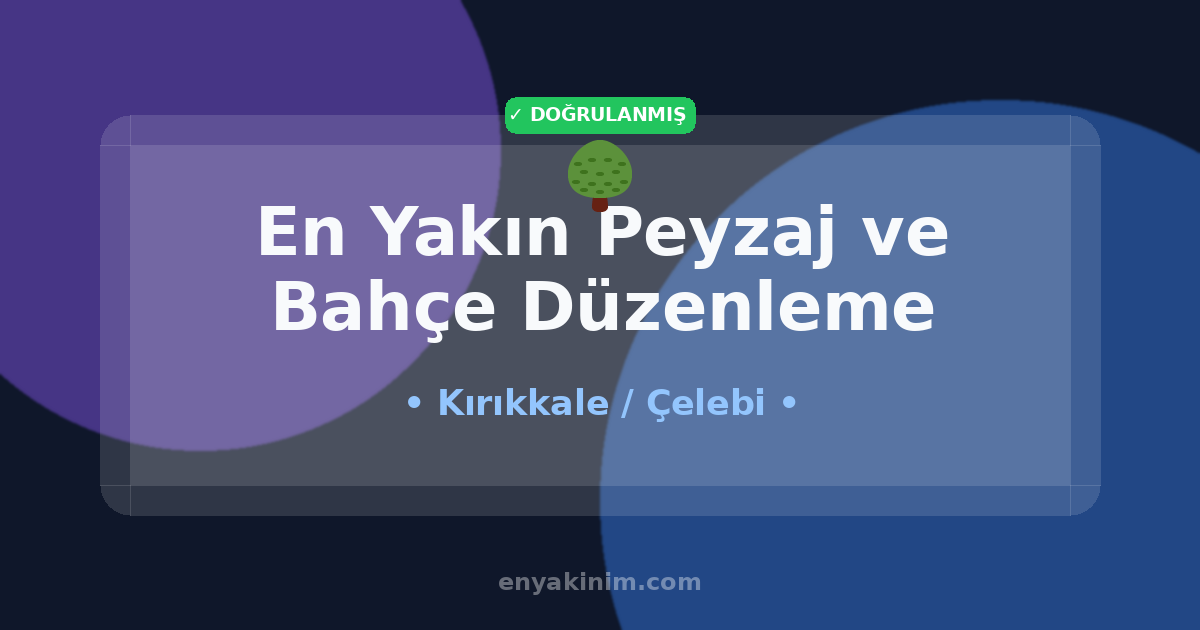 Çelebi Peyzaj ve Bahçe Düzenleme 🌳| Çelebi En Yakın Peyzaj ve Bahçe Düzenleme | EnYakinim.com