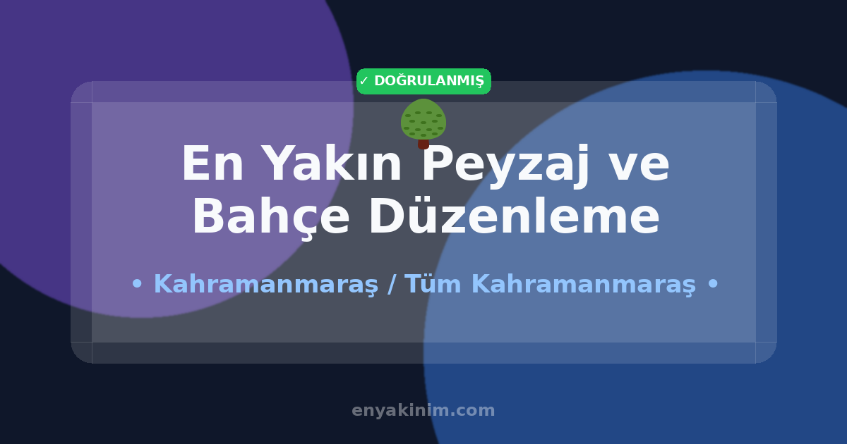 Kahramanmaraş Peyzaj ve Bahçe Düzenleme 🌳| Kahramanmaraş En Yakın Peyzaj ve Bahçe Düzenleme | EnYakinim.com