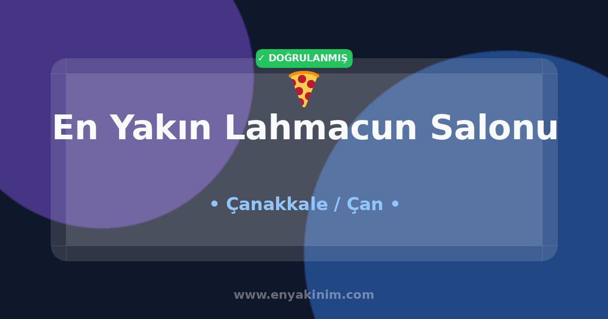 Çan Lahmacun Salonu 🍕| Çan En Yakın Lahmacun Salonu | EnYakinim.com
