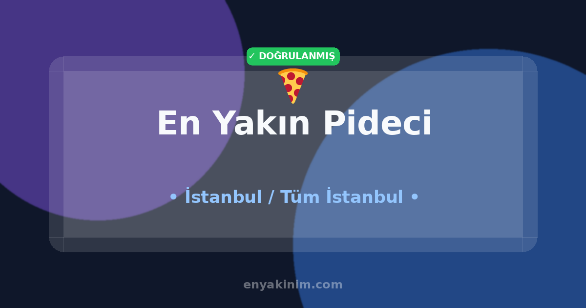 İstanbul Pideci 🍕| İstanbul En Yakın Pideci | EnYakinim.com
