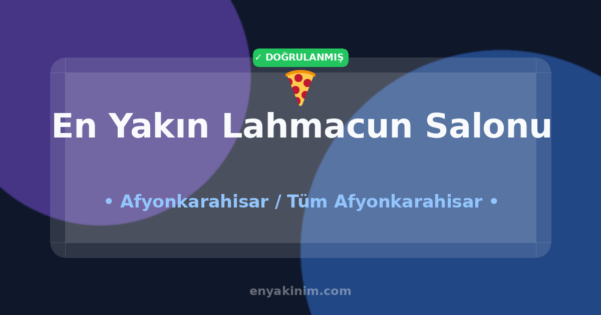 Afyonkarahisar Lahmacun Salonu 🍕| Afyonkarahisar En Yakın Lahmacun Salonu | EnYakinim.com