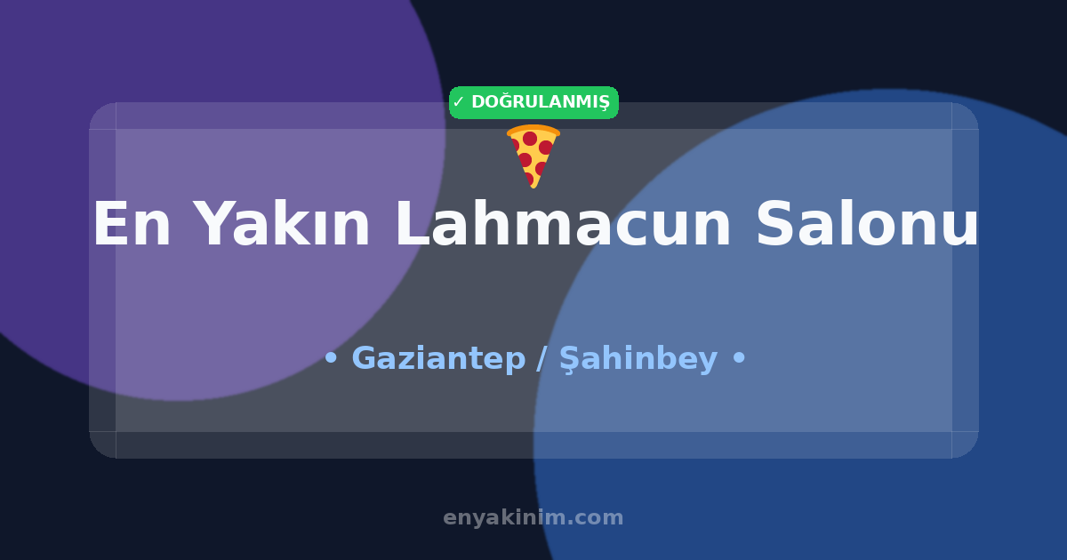 Şahinbey Lahmacun Salonu 🍕| Şahinbey En Yakın Lahmacun Salonu | EnYakinim.com