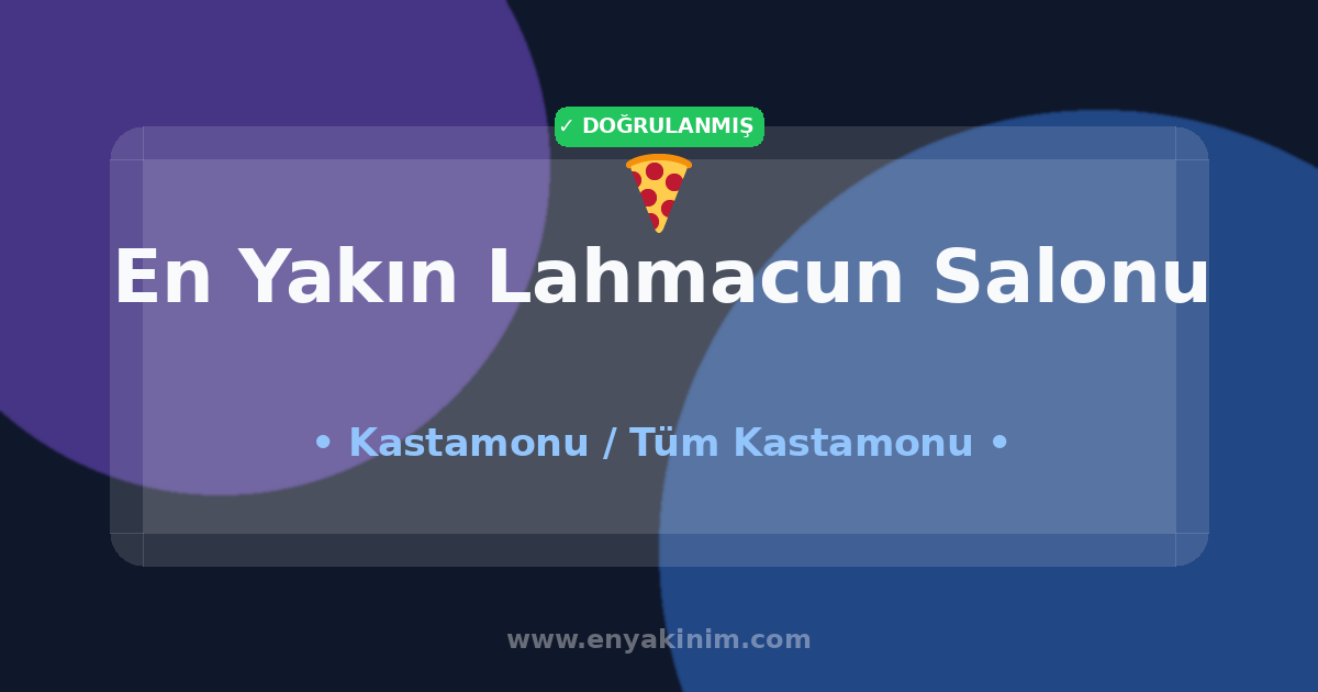 Kastamonu Lahmacun Salonu 🍕| Kastamonu En Yakın Lahmacun Salonu | EnYakinim.com