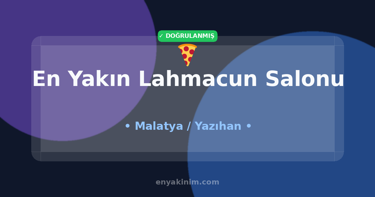 Yazıhan Lahmacun Salonu 🍕| Yazıhan En Yakın Lahmacun Salonu | EnYakinim.com