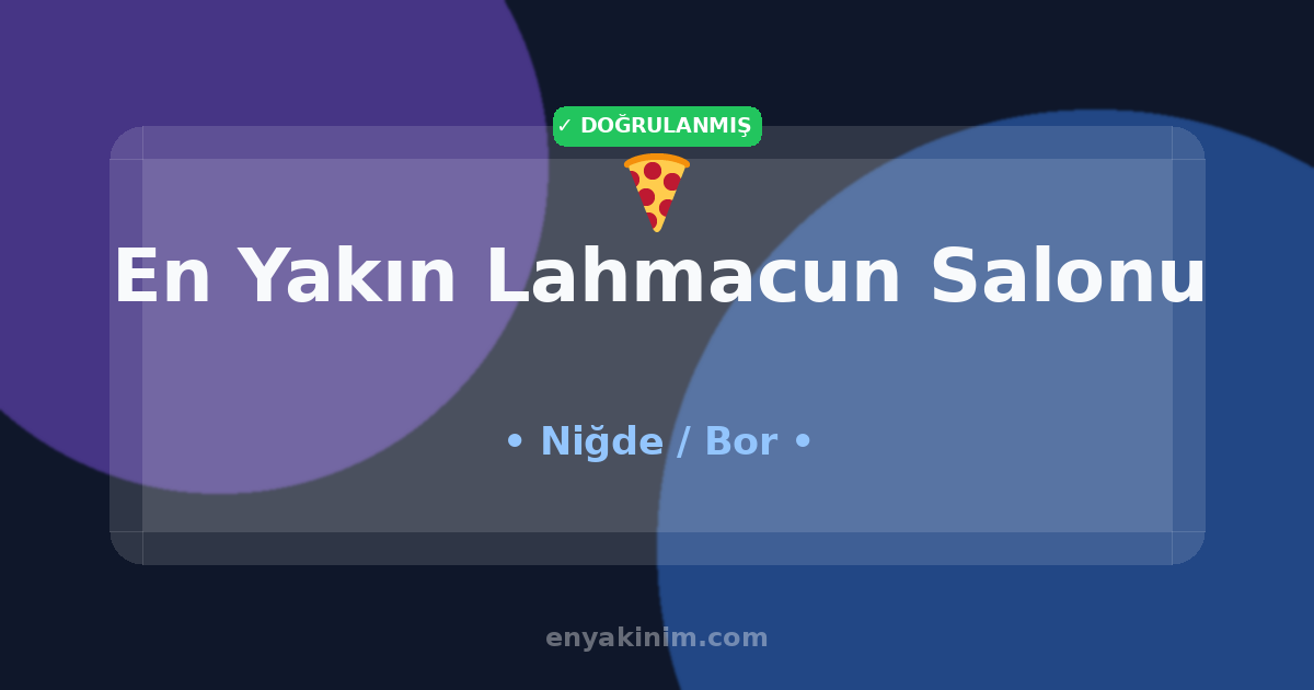 Bor Lahmacun Salonu 🍕| Bor En Yakın Lahmacun Salonu | EnYakinim.com