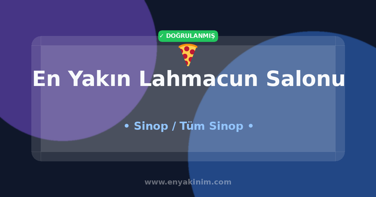 Sinop Lahmacun Salonu 🍕| Sinop En Yakın Lahmacun Salonu | EnYakinim.com