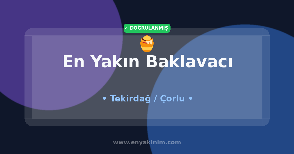 Çorlu Baklavacı 🍯| Çorlu En Yakın Baklavacı | EnYakinim.com