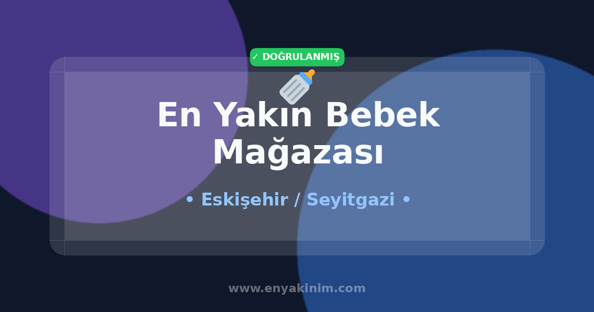 Seyitgazi Bebek Mağazası 🍼| Seyitgazi En Yakın Bebek Mağazası | EnYakinim.com