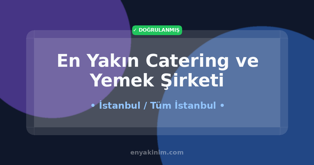 İstanbul Catering ve Yemek Şirketi 🍽️| İstanbul En Yakın Catering ve Yemek Şirketi | EnYakinim.com