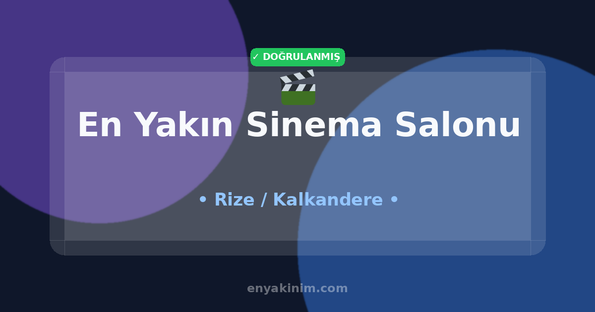 Kalkandere Sinema Salonu 🎬| Kalkandere En Yakın Sinema Salonu | EnYakinim.com