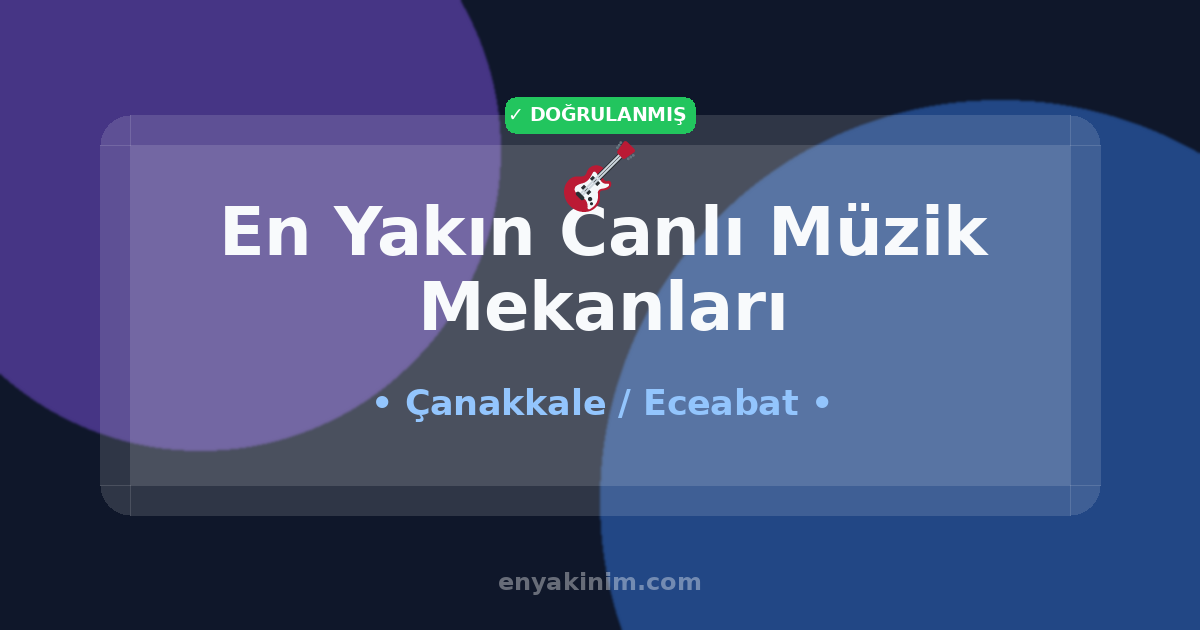 Eceabat Canlı Müzik Mekanları 🎸| Eceabat En Yakın Canlı Müzik Mekanları | EnYakinim.com