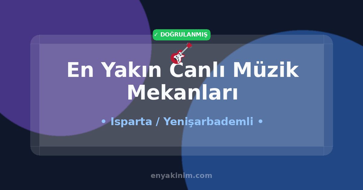 Yenişarbademli Canlı Müzik Mekanları 🎸| Yenişarbademli En Yakın Canlı Müzik Mekanları | EnYakinim.com