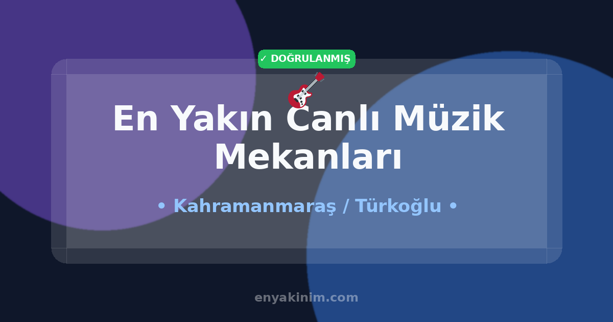 Türkoğlu Canlı Müzik Mekanları 🎸| Türkoğlu En Yakın Canlı Müzik Mekanları | EnYakinim.com
