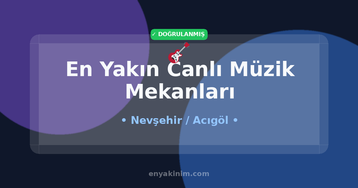 Acıgöl Canlı Müzik Mekanları 🎸| Acıgöl En Yakın Canlı Müzik Mekanları | EnYakinim.com