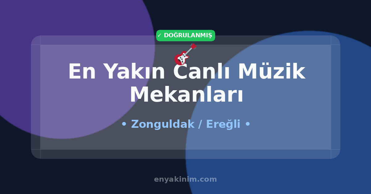 Ereğli Canlı Müzik Mekanları 🎸| Ereğli En Yakın Canlı Müzik Mekanları | EnYakinim.com