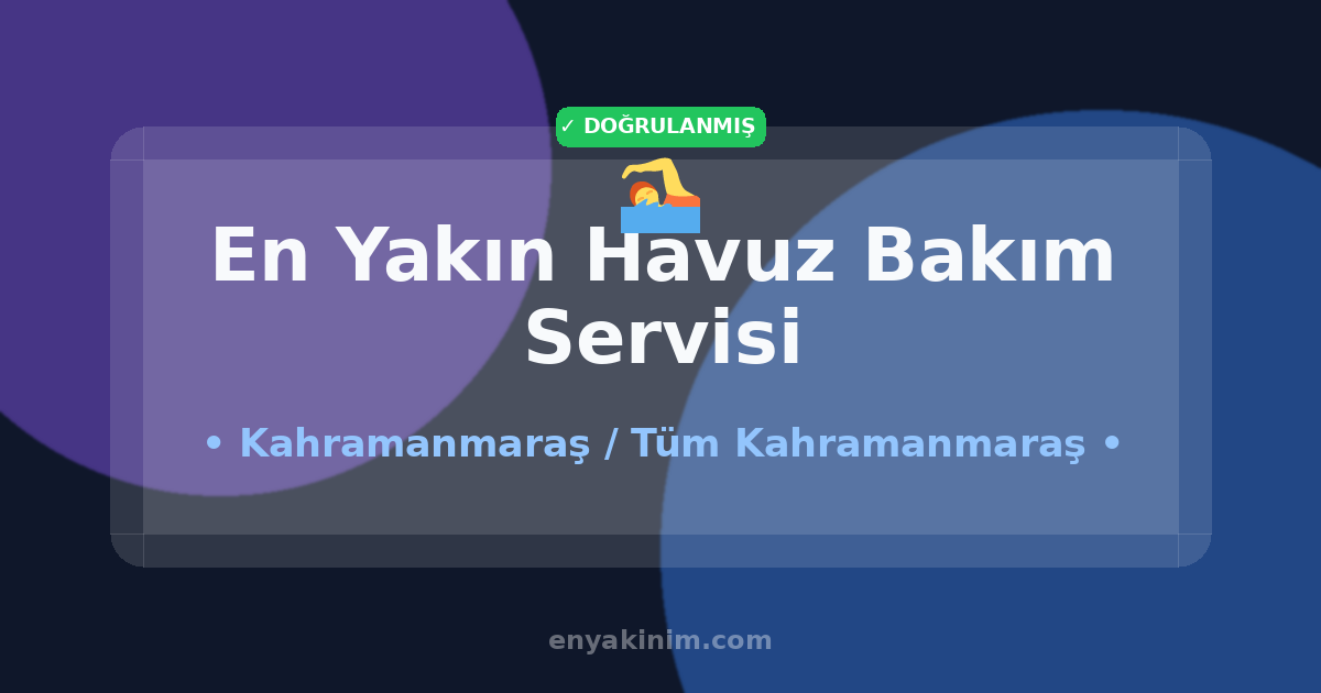 Kahramanmaraş Havuz Bakım Servisi 🏊| Kahramanmaraş En Yakın Havuz Bakım Servisi | EnYakinim.com