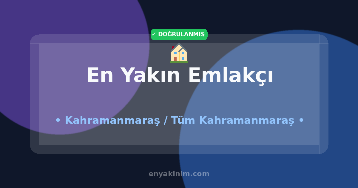 Kahramanmaraş Emlakçı 🏠| Kahramanmaraş En Yakın Emlakçı | EnYakinim.com