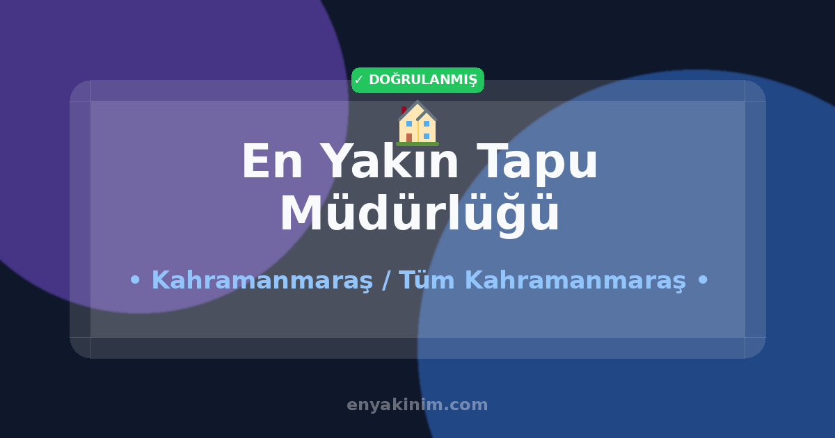 Kahramanmaraş Tapu Müdürlüğü 🏠| Kahramanmaraş En Yakın Tapu Müdürlüğü | EnYakinim.com