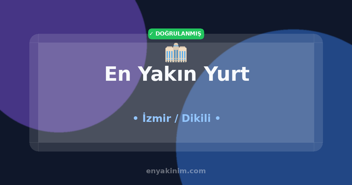 Dikili Yurt 🏢| Dikili En Yakın Yurt | EnYakinim.com