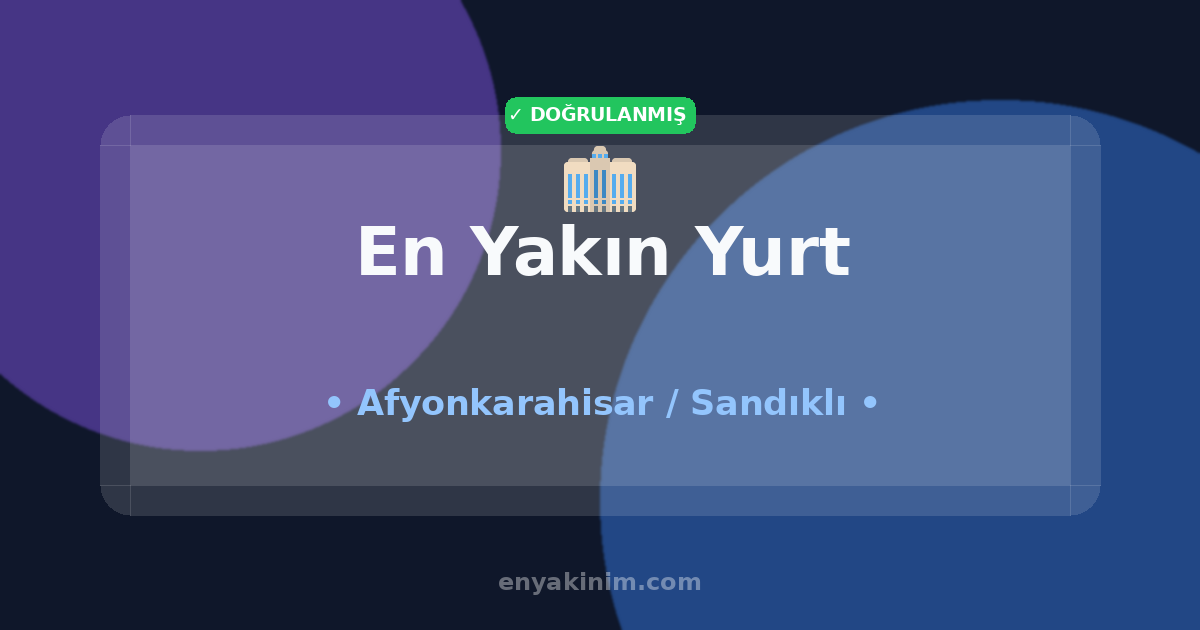 Sandıklı Yurt 🏢| Sandıklı En Yakın Yurt | EnYakinim.com