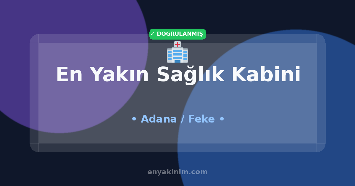 Feke Sağlık Kabini 🏥| Feke En Yakın Sağlık Kabini | EnYakinim.com