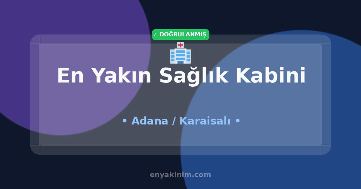 Karaisalı Sağlık Kabini 🏥| Karaisalı En Yakın Sağlık Kabini | EnYakinim.com