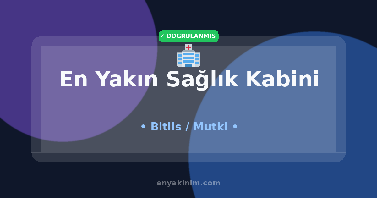 Mutki Sağlık Kabini 🏥| Mutki En Yakın Sağlık Kabini | EnYakinim.com