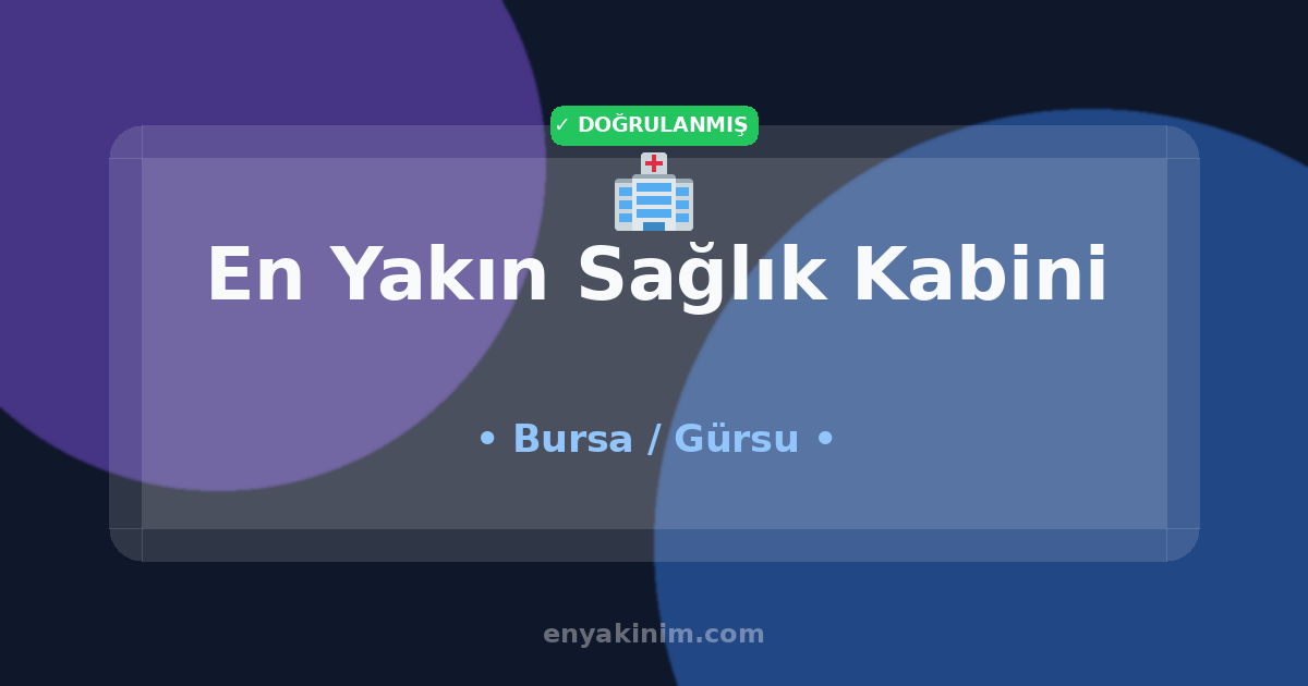 Gürsu Sağlık Kabini 🏥| Gürsu En Yakın Sağlık Kabini | EnYakinim.com