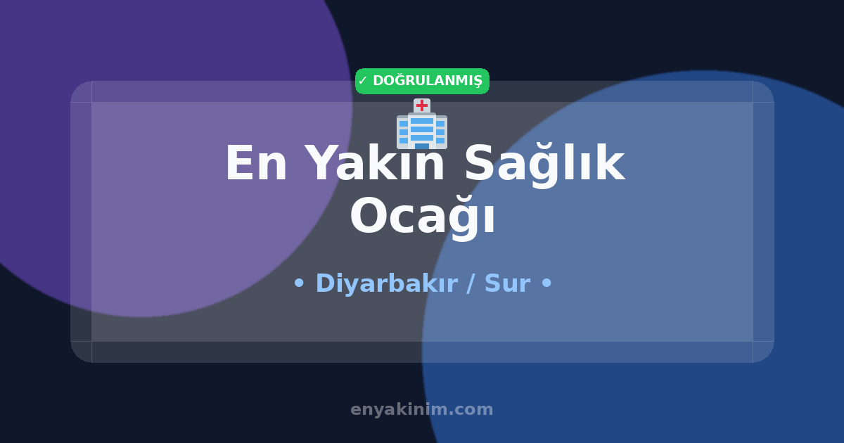 Sur Sağlık Ocağı 🏥| Sur En Yakın Sağlık Ocağı | EnYakinim.com