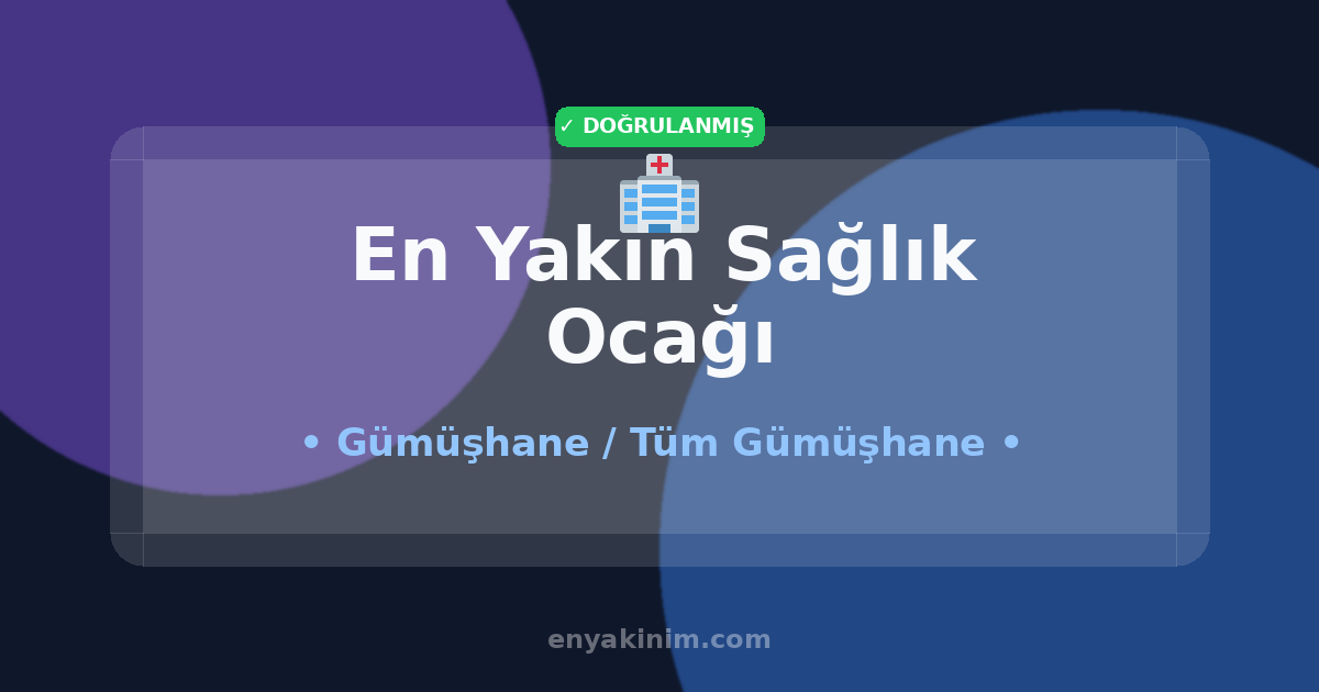 Gümüşhane Sağlık Ocağı 🏥| Gümüşhane En Yakın Sağlık Ocağı | EnYakinim.com
