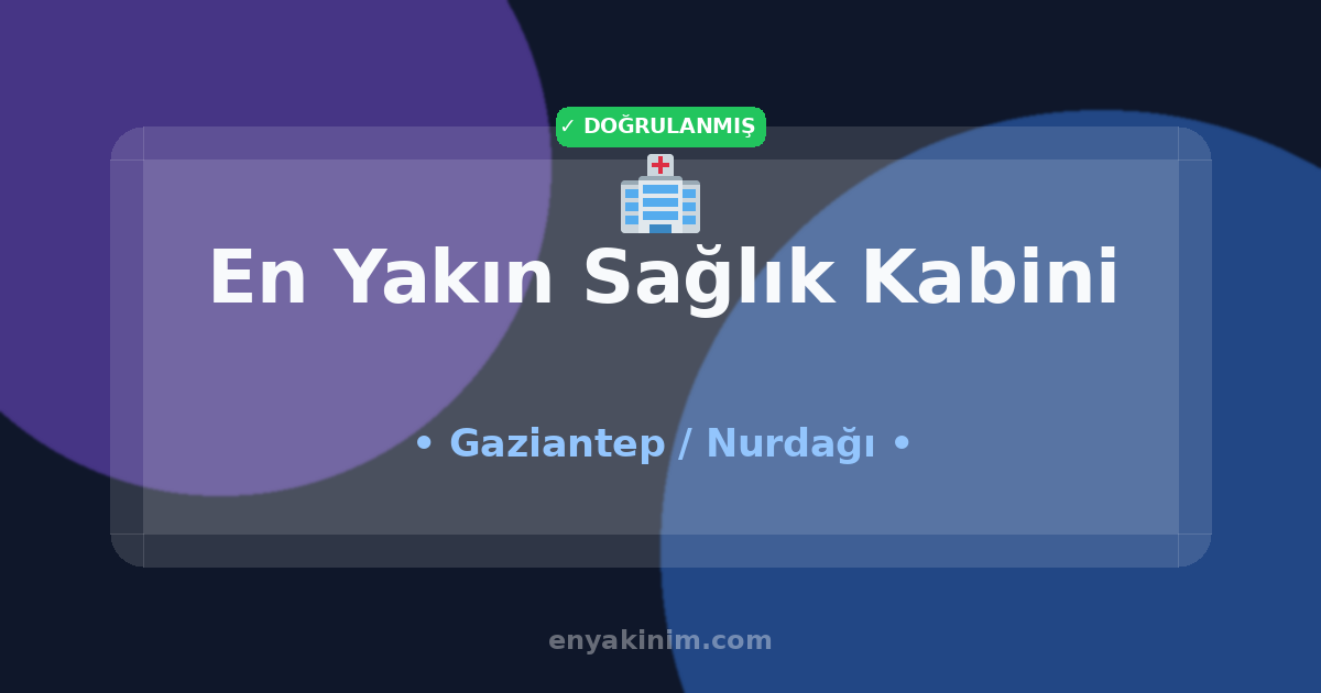 Nurdağı Sağlık Kabini 🏥| Nurdağı En Yakın Sağlık Kabini | EnYakinim.com