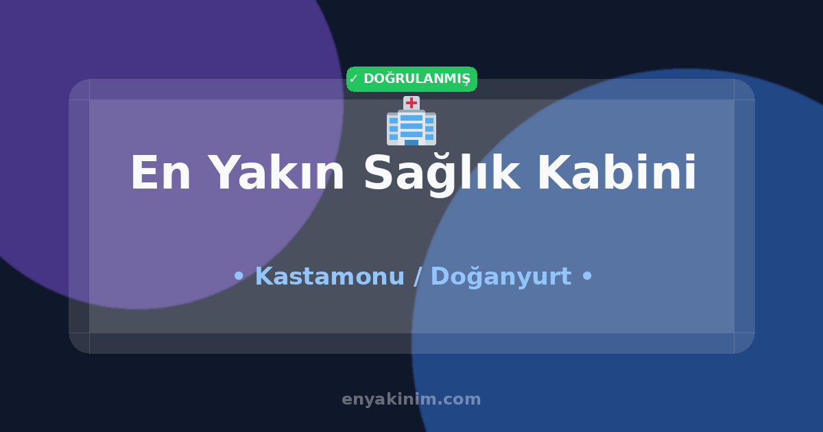 Doğanyurt Sağlık Kabini 🏥| Doğanyurt En Yakın Sağlık Kabini | EnYakinim.com
