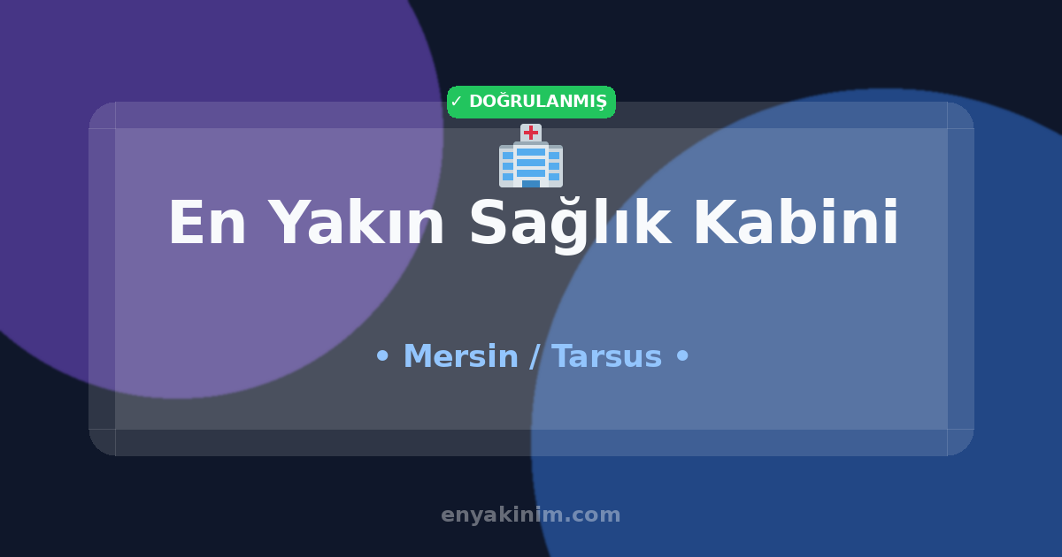 Tarsus Sağlık Kabini 🏥| Tarsus En Yakın Sağlık Kabini | EnYakinim.com