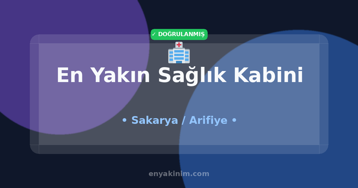 Arifiye Sağlık Kabini 🏥| Arifiye En Yakın Sağlık Kabini | EnYakinim.com