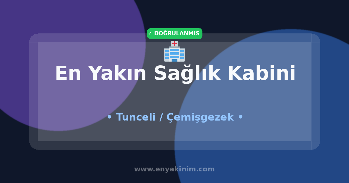 Çemişgezek Sağlık Kabini 🏥| Çemişgezek En Yakın Sağlık Kabini | EnYakinim.com