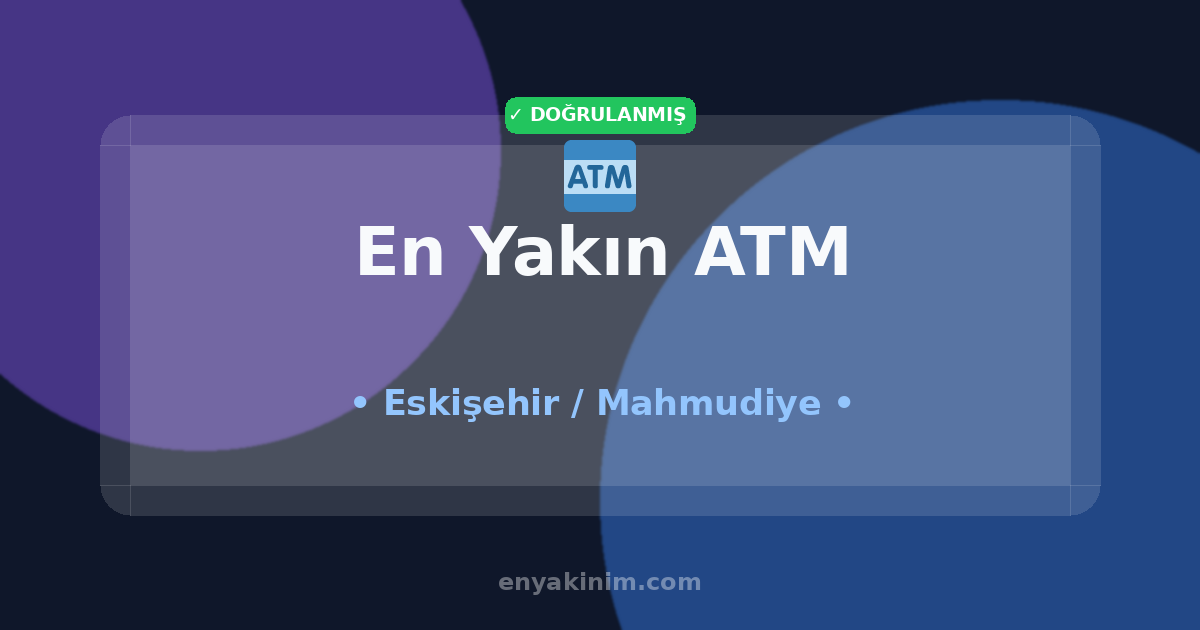 Mahmudiye ATM 🏧| Mahmudiye En Yakın ATM | EnYakinim.com