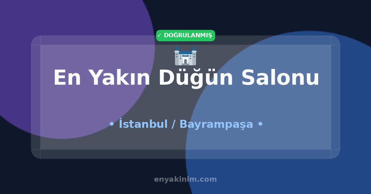 Bayrampaşa Düğün Salonu 🏰| Bayrampaşa En Yakın Düğün Salonu | EnYakinim.com