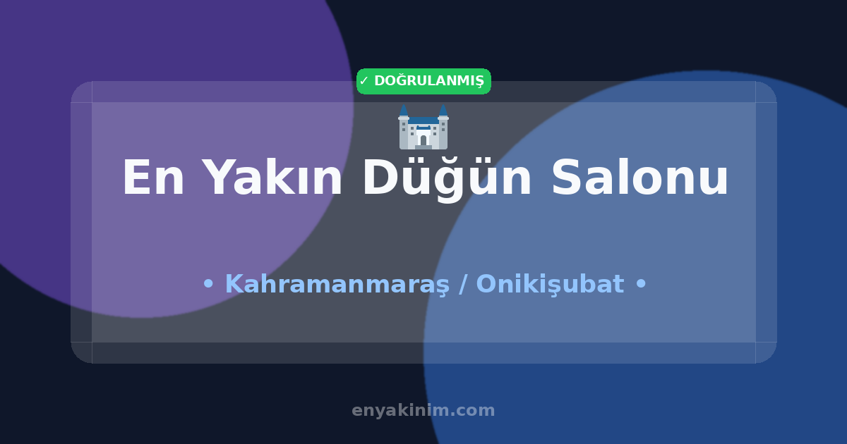 Onikişubat Düğün Salonu 🏰| Onikişubat En Yakın Düğün Salonu | EnYakinim.com