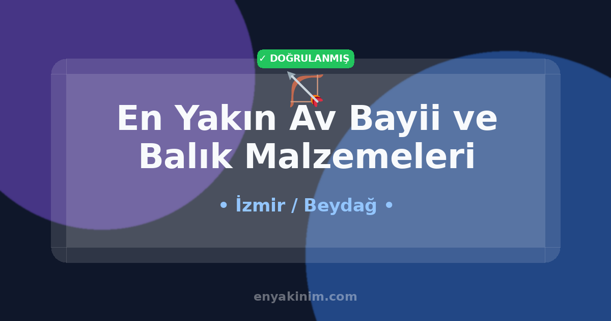 Beydağ Av Bayii ve Balık Malzemeleri 🏹| Beydağ En Yakın Av Bayii ve Balık Malzemeleri | EnYakinim.com