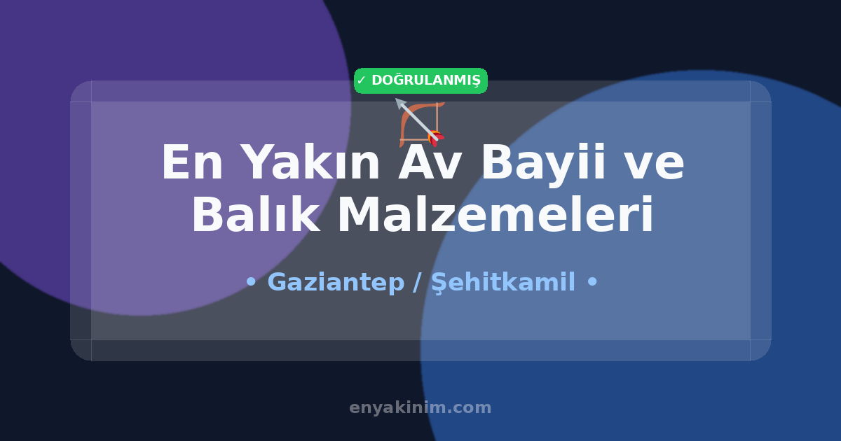Şehitkamil Av Bayii ve Balık Malzemeleri 🏹| Şehitkamil En Yakın Av Bayii ve Balık Malzemeleri | EnYakinim.com