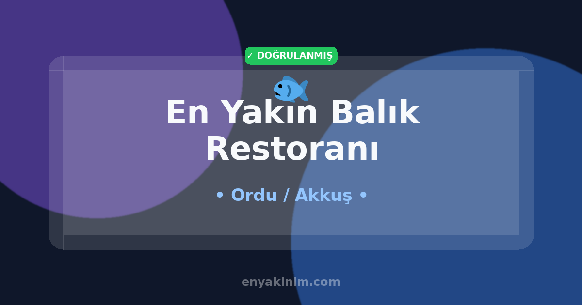 Akkuş Balık Restoranı 🐟| Akkuş En Yakın Balık Restoranı | EnYakinim.com