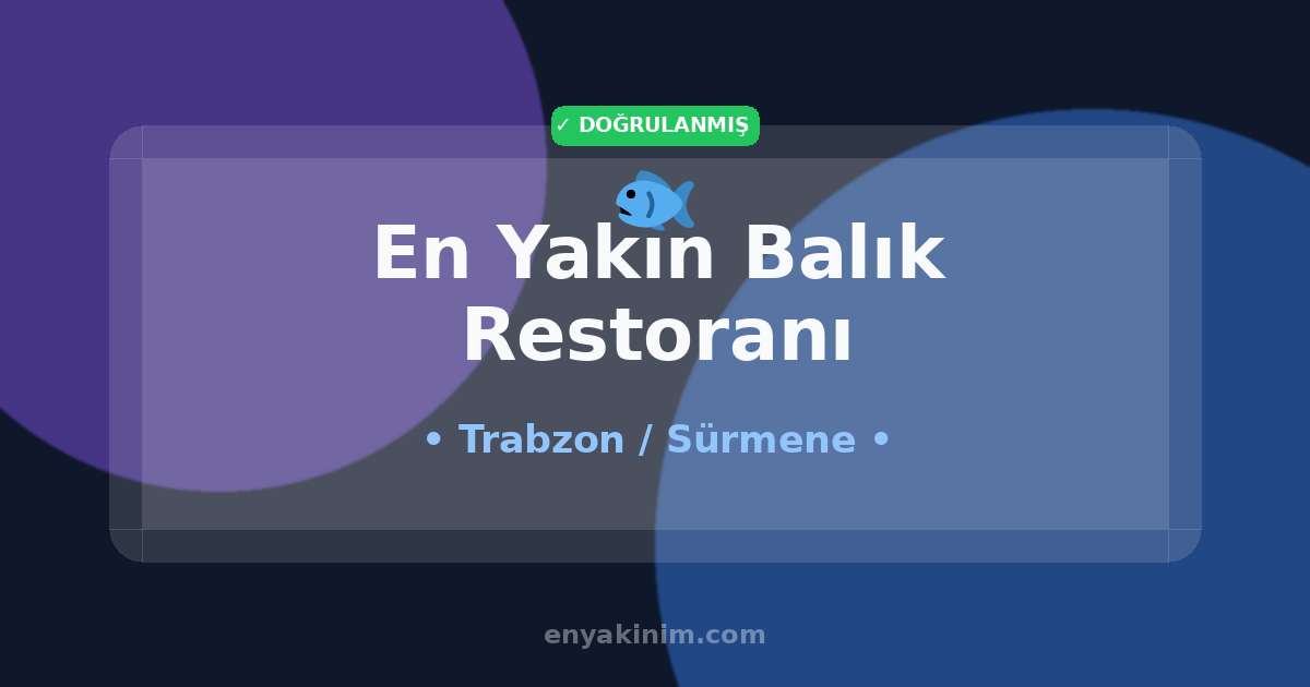 Sürmene Balık Restoranı 🐟| Sürmene En Yakın Balık Restoranı | EnYakinim.com