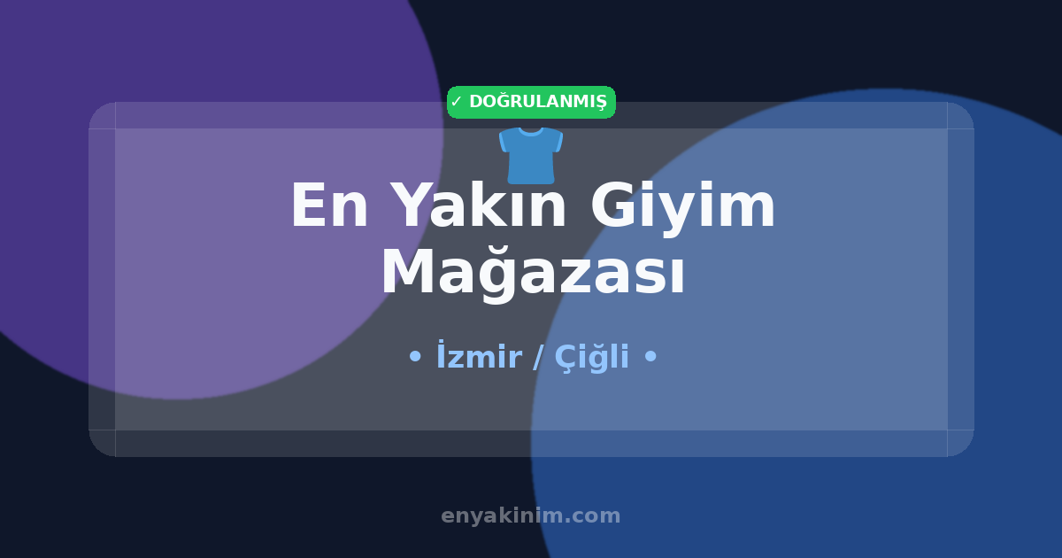 Çiğli Giyim Mağazası 👕| Çiğli En Yakın Giyim Mağazası | EnYakinim.com